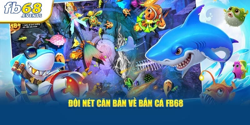Bắn Cá FB68 1 Đôi nét căn bản về bắn cá FB68