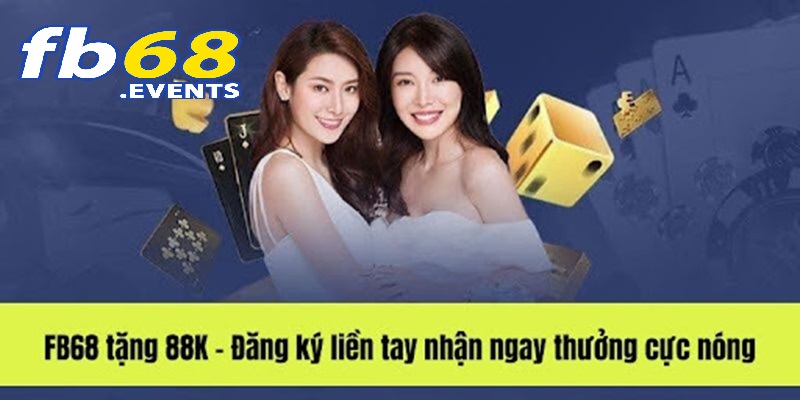 Đăng Ký FB68 1 Khuyến mãi FB68 tặng 88K