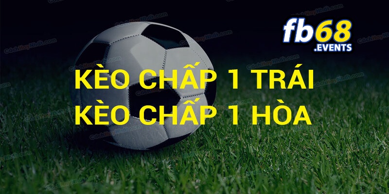 Kèo Chấp 1 Trái Và Kinh Nghiệm Bắt Kèo Chuẩn Xác 100% 2 Giới thiệu về kèo chấp 1 trái