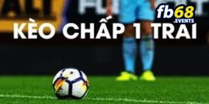 Cách hoạt động của kèo chấp 1 trái