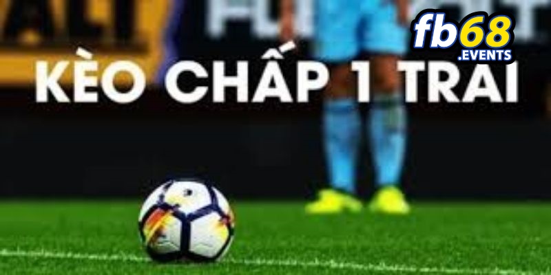 Kèo Chấp 1 Trái FB68 – Hướng Dẫn Đọc Kèo Và Đặt Cược 3 Cách hoạt động của kèo chấp 1 trái