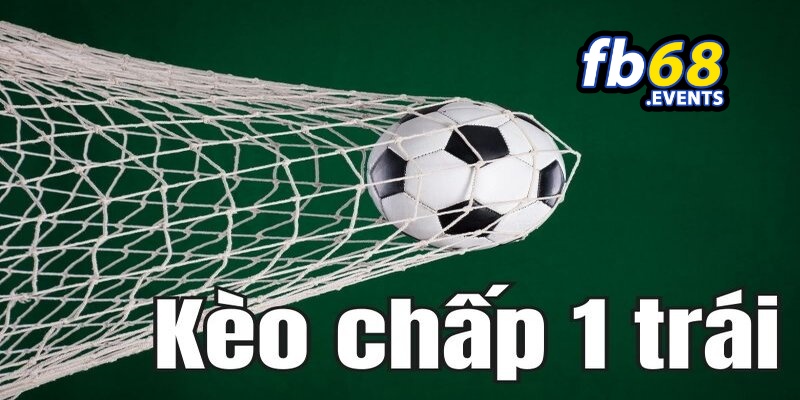 Kèo Chấp 1 Trái Và Kinh Nghiệm Bắt Kèo Chuẩn Xác 100% 4 Mẹo tham gia bắt kèo chấp 1 hiệu quả 100%
